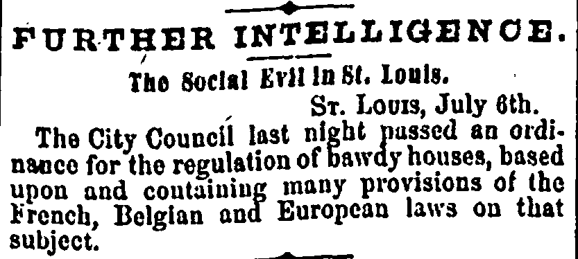 Brief newspaper article titled “Further Intelligence—The Social Evil in St. Louis.” It reports that the St. Louis City Council passed an ordinance regulating bawdy houses, drawing on provisions from French, Belgian, and other European laws.